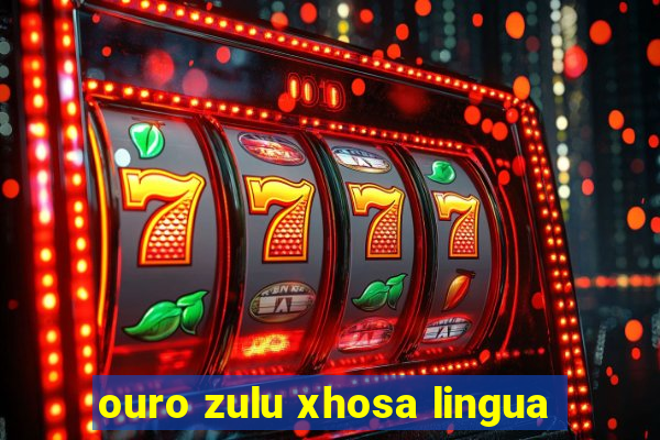 ouro zulu xhosa lingua